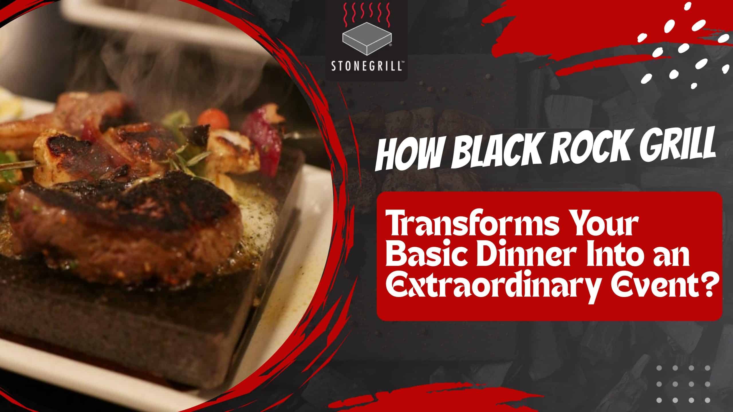 How Black Rock Grill Transforms Your Basic Dinner Into an Extraordinary Event?