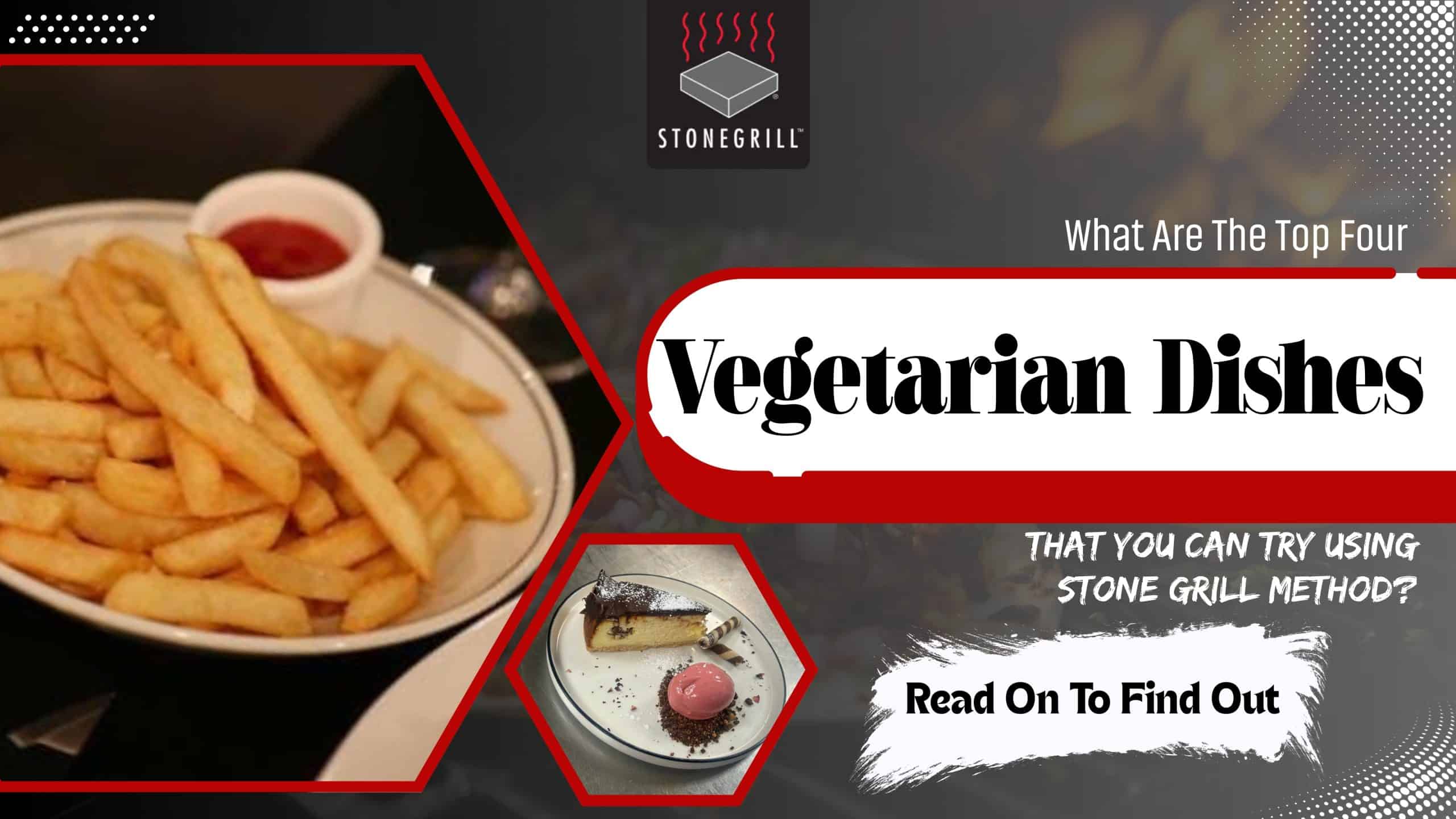 What Are The Top Four Vegetarian Dishes That You Can Try Using Stone Grill Method? Read On To Find Out