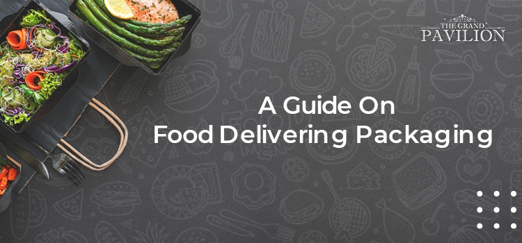 A Guide On Food Delivering Packaging