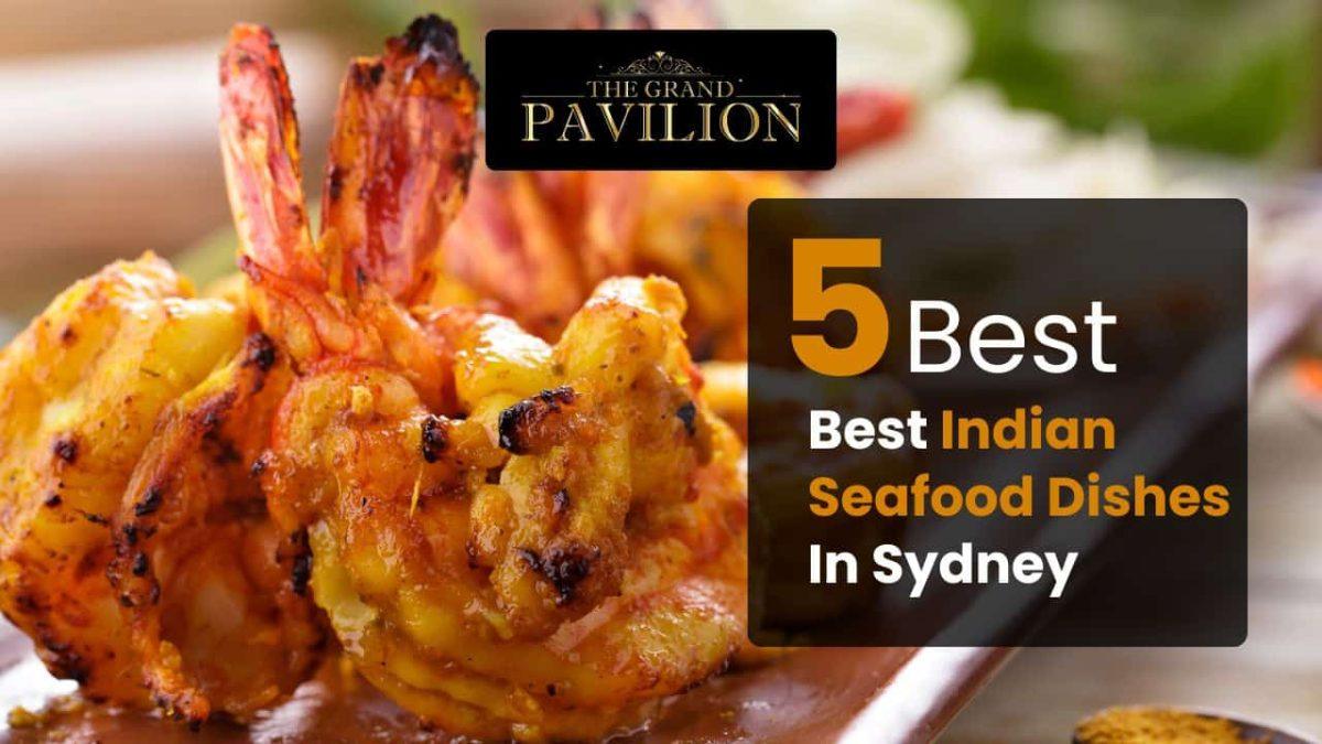 5 Best Indian Seafood Dishes You Must Try in Sydney