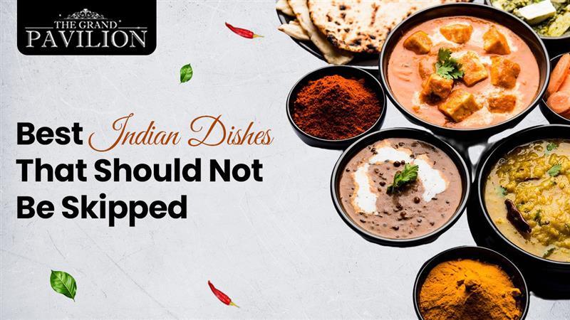 Must-Have Indian Dishes: A Food Lover's Guide