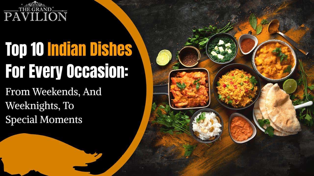 What Are The Different Indian Foods You Must Try At An Indian Restaurant? Get To Know Them