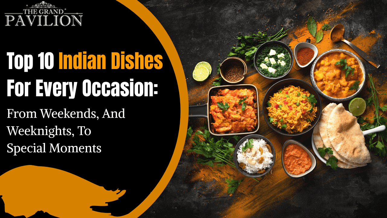 Top 10 Indian Dishes For Every Occasion: From Weekends, And Weeknights, To Special Moments