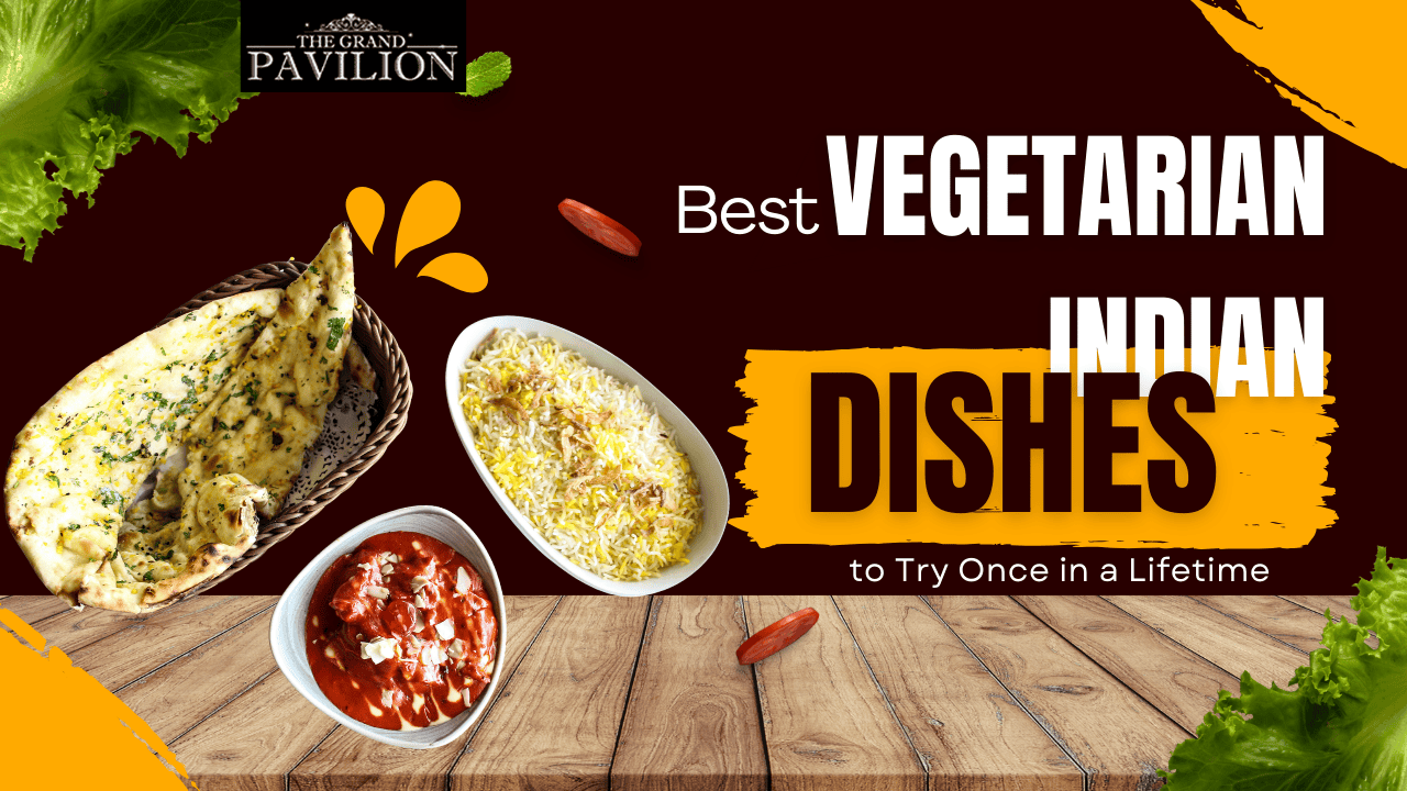 Best Vegetarian Indian Dishes to Try Once in a Lifetime