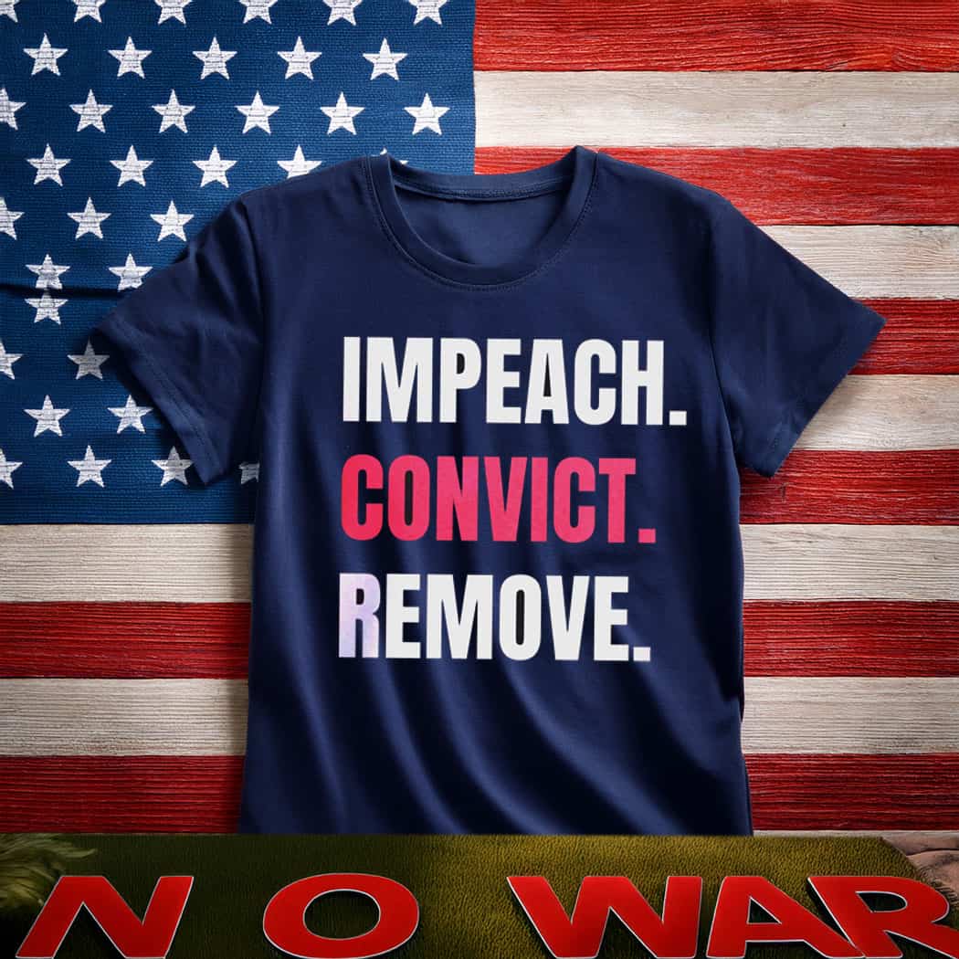 Impeach Convict Remove T-Shirt , Anti Trump