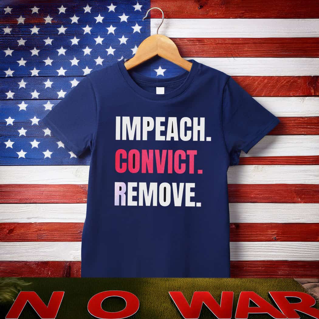Impeach Convict Remove T-Shirt , Anti Trump