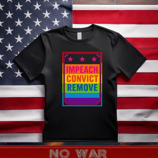 Impeach Convict Remove T-Shirt – Rainbow Political