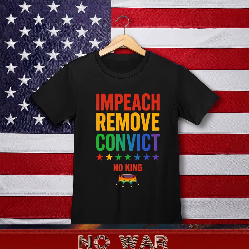 Impeach Remove Convict No Kings Since 1776 Protest T-Shirt