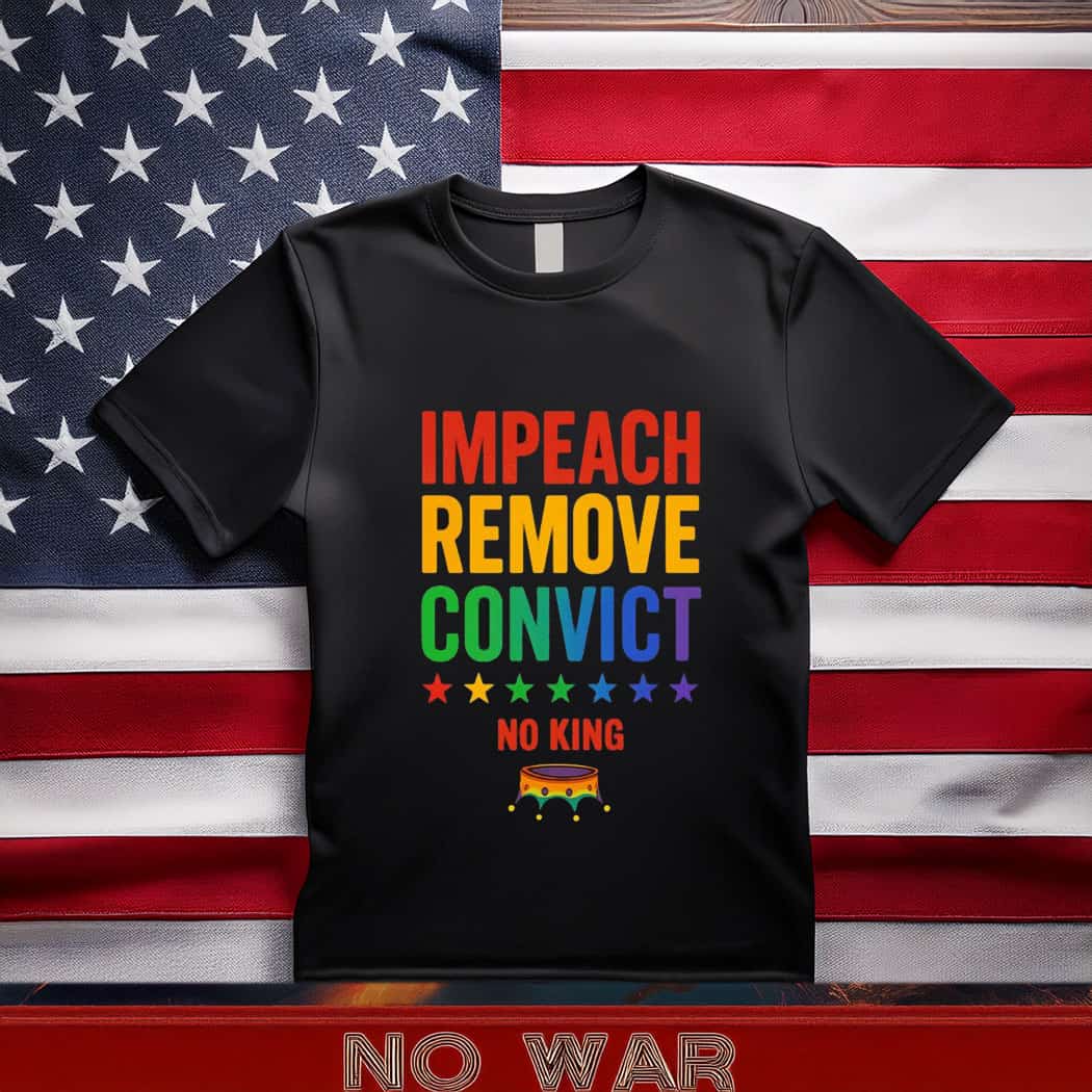 Impeach Remove Convict No Kings Since 1776 Protest T-Shirt
