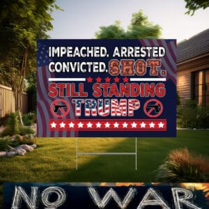 Impeached Arrested Convicted Shot Still Standing Trump 2025 Election Yard Sign