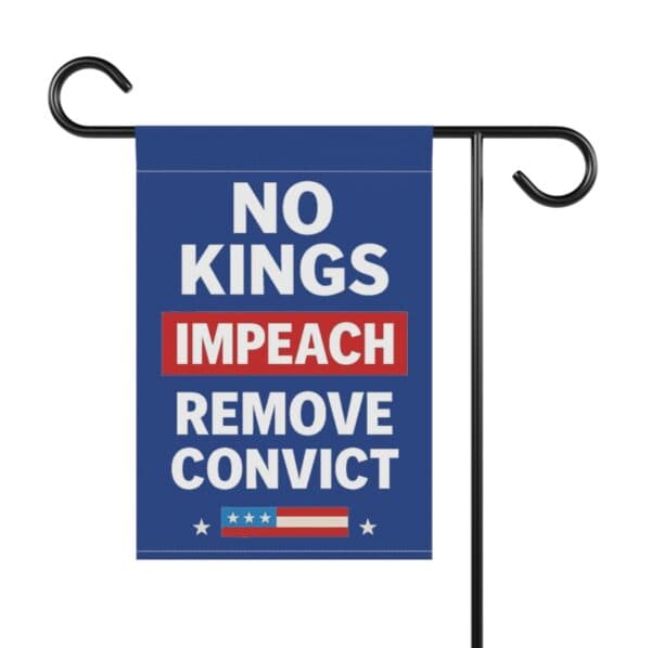 No Kings Impeach Remove Convict Garden Flag, Fuck Trump