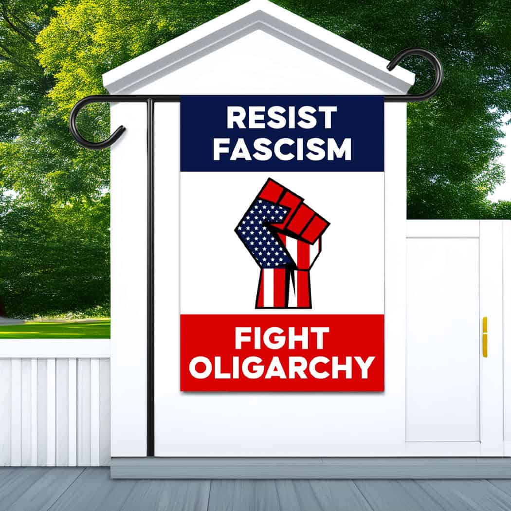Resist Fascism Fight Oligarchy Garden Flag
