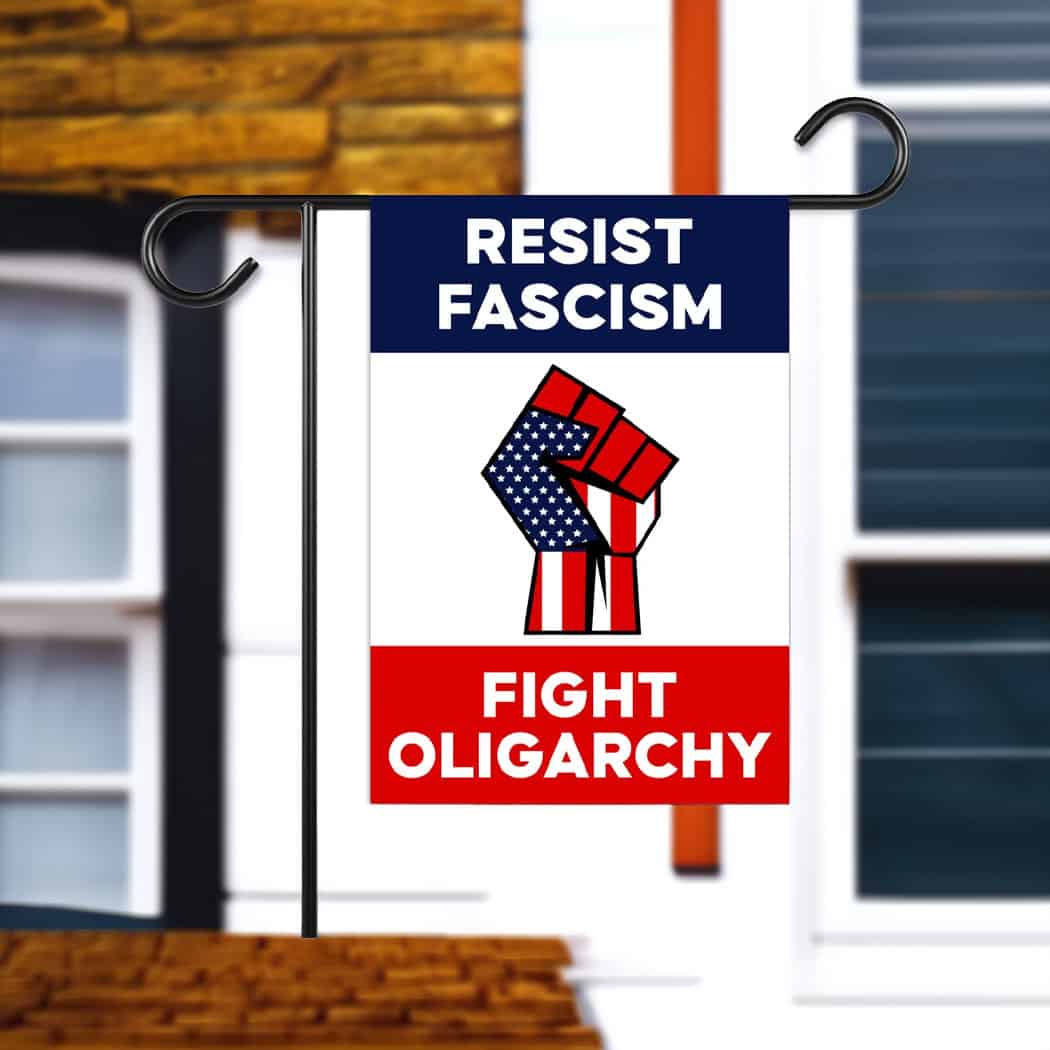 Resist Fascism Fight Oligarchy Garden Flag