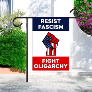 Resist Fascism Fight Oligarchy Garden Flag