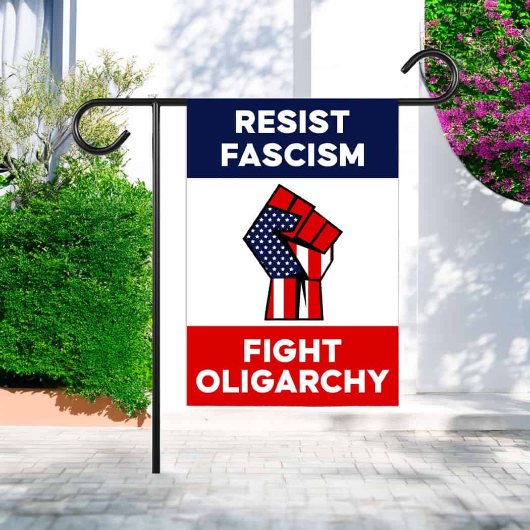Resist Fascism Fight Oligarchy Garden Flag