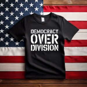 Democracy Over Division Shirt – Powerful Human Rights Shirt