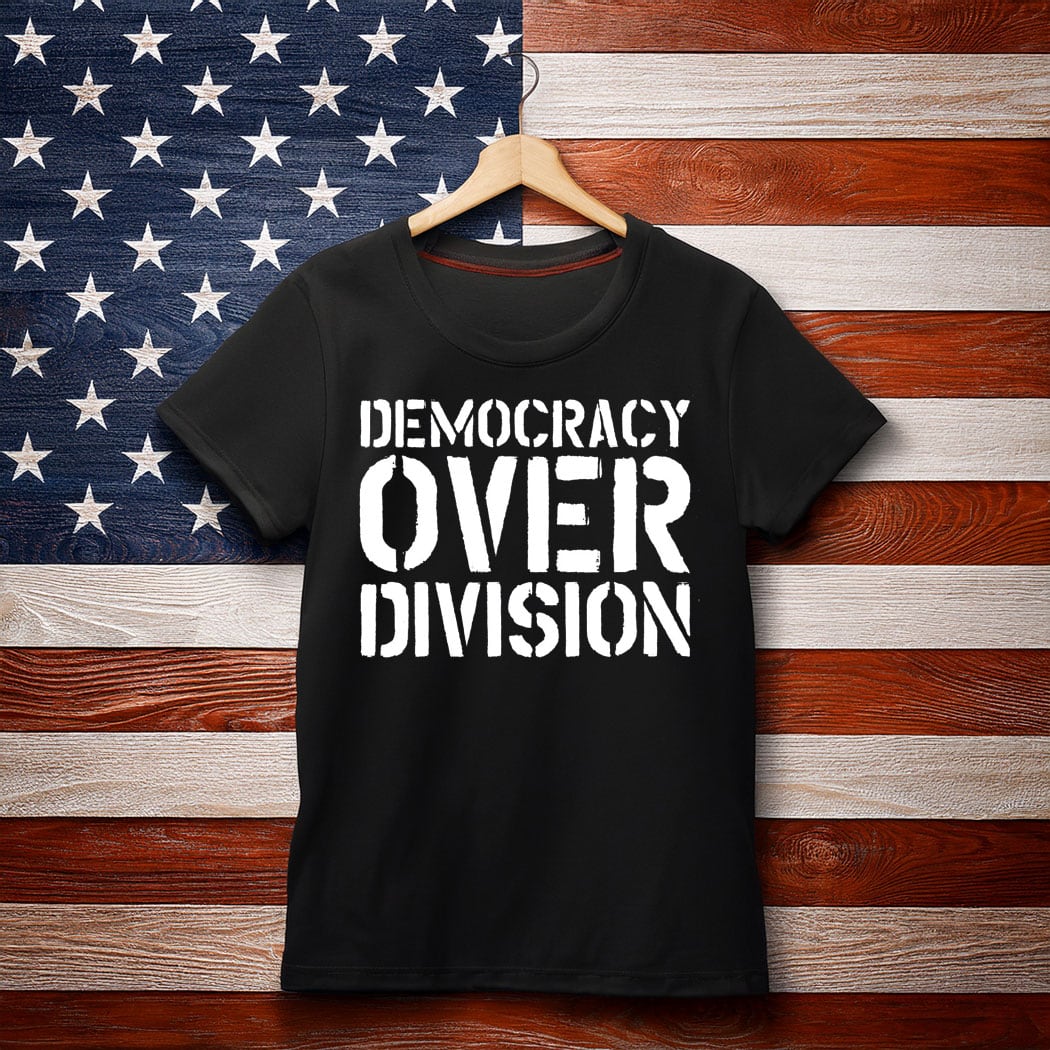 Democracy Over Division Shirt – Powerful Human Rights Shirt
