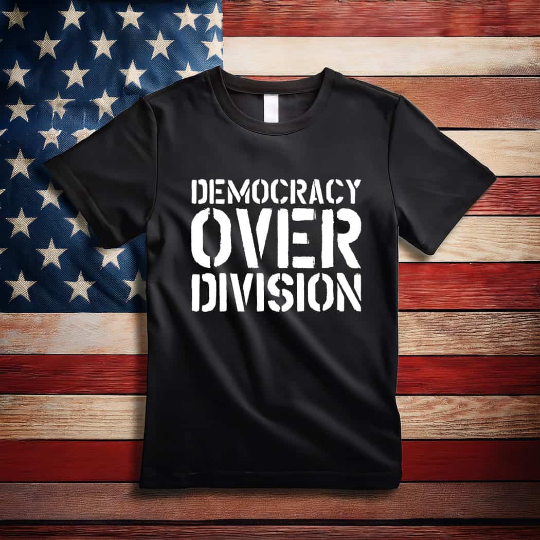 Democracy Over Division Shirt – Powerful Human Rights Shirt
