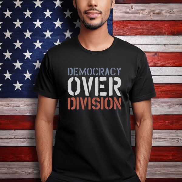 Democracy Over Division shirt