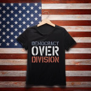 Democracy Over Division shirt