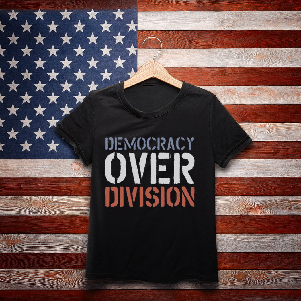 Democracy Over Division shirt