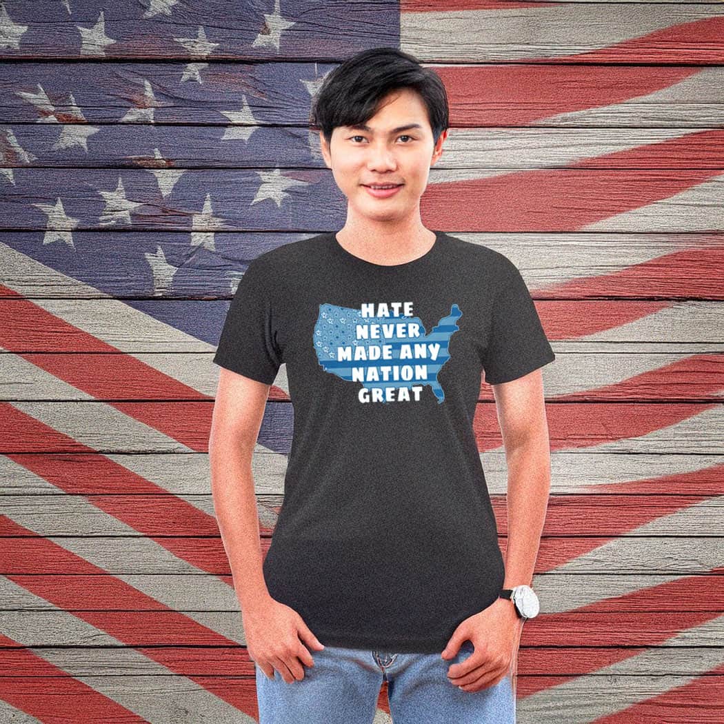 Hate Never Made Any Nation Great Anti Trump Shirts