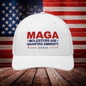 MAGA Molesters Are Granted Amnesty Trucker Hat