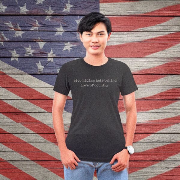 Stop Hiding Hate Behind Love of Country Anti Trump shirt