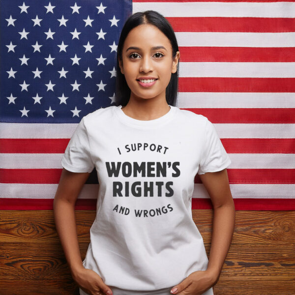 Support Womens Rights and Wrongs Pro Choice Shirt