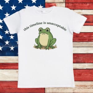 This Timeline Is Unacceptable shirt
