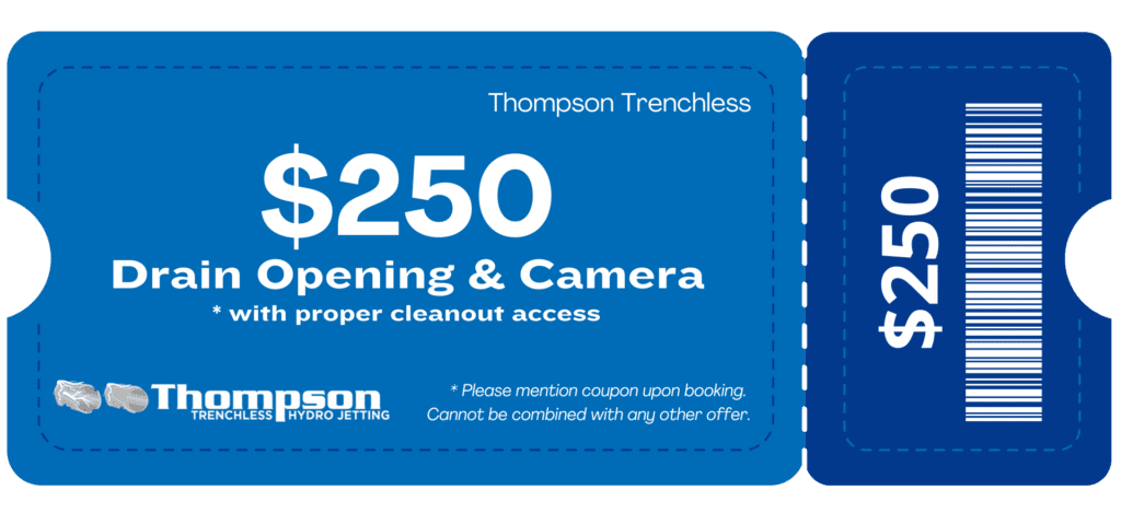Thompson Trenchless and Hydro Jetting offers $250 drain cleaning with camera check. Mention this when booking; terms apply.