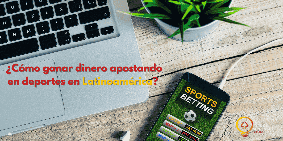 como-ganar-dinero-apostando-en-deportes-en-latinoamerica