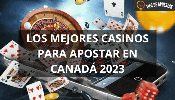 Los Mejores Casinos para Apostar en Canadá 2023