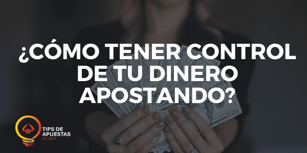 Cómo Tener Control de Tu Dinero Apostando
