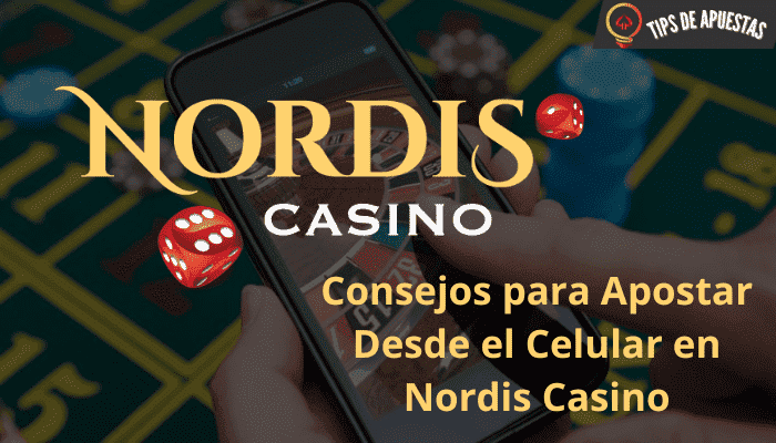 Aprende los Consejos para Apostar Desde el Celular en Nordis
