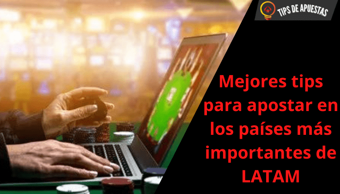 Los mejores tips para apostar en los países más importantes de Latinoamérica