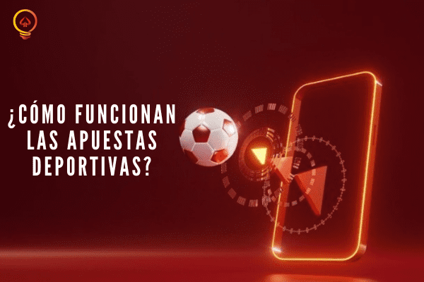 ¿Cómo Funcionan las Apuestas Deportivas?