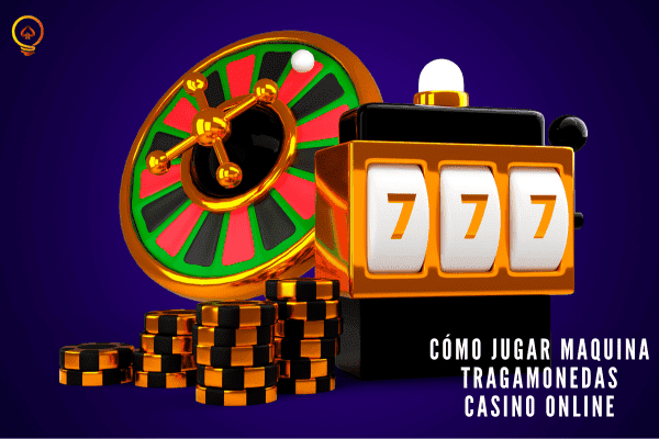 Cómo Jugar Maquina Tragamonedas Casino Online