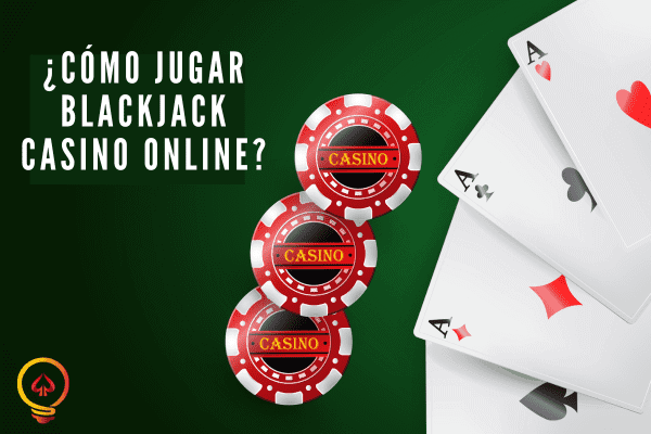 ¿Cómo Jugar BlackJack Casino Online?