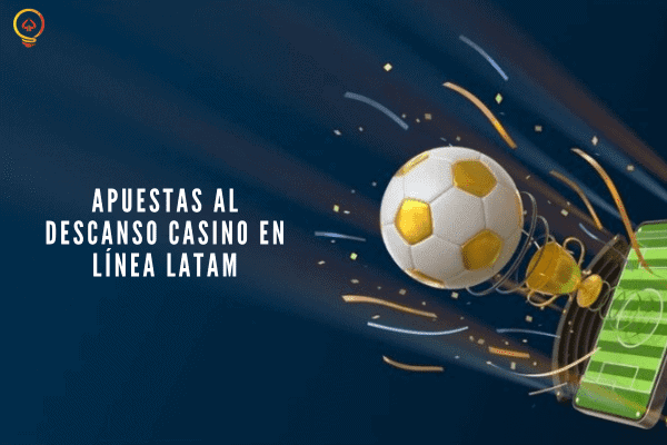 Apuestas al Descanso Casino en Línea LATAM