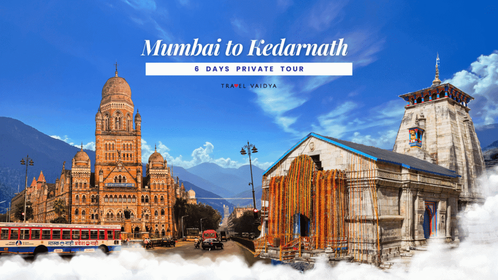 mumbai to kedarnath 6 days plan by travel vaidya