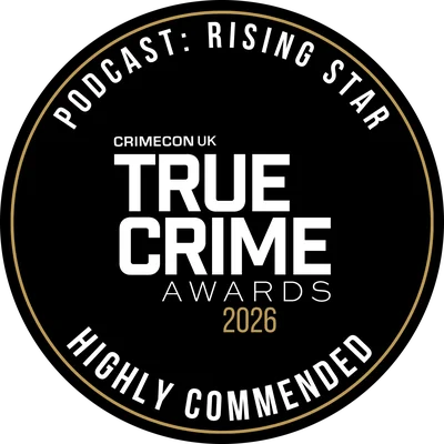 CrimeCon UK True Crime Awards 2026 — Podcast: Rising Star, Highly Commended