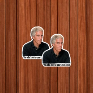 Yeah He’s On The List Sticker – Jeffrey Epstein Meme, Anti-Trump Political Sticker