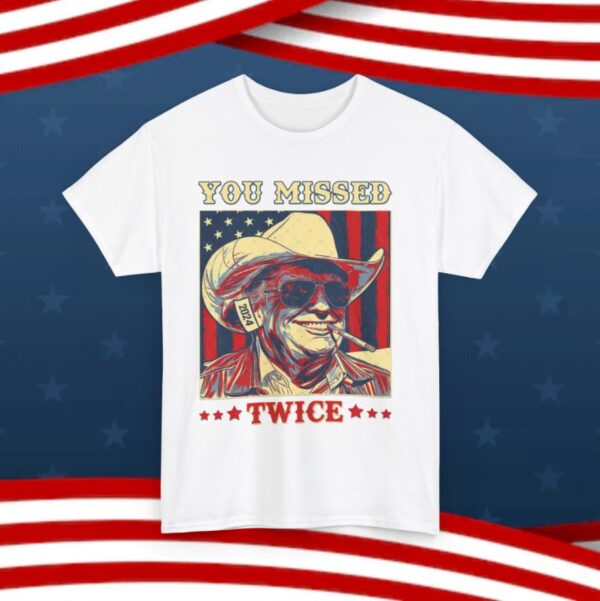 Trump You Missed Twice T-Shirt