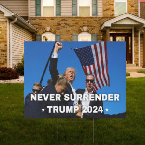 NEVER SURRENDER TRUMP 2024 Plastic Yard Sign