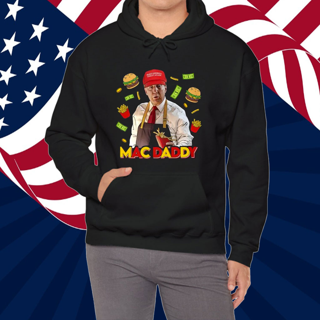 Trump Mac Daddy Shirt, MAGA, Trump Fries Shirt