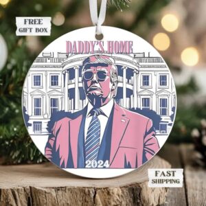 Daddy's Home Trump Gift President Trump Christmas Ornament
