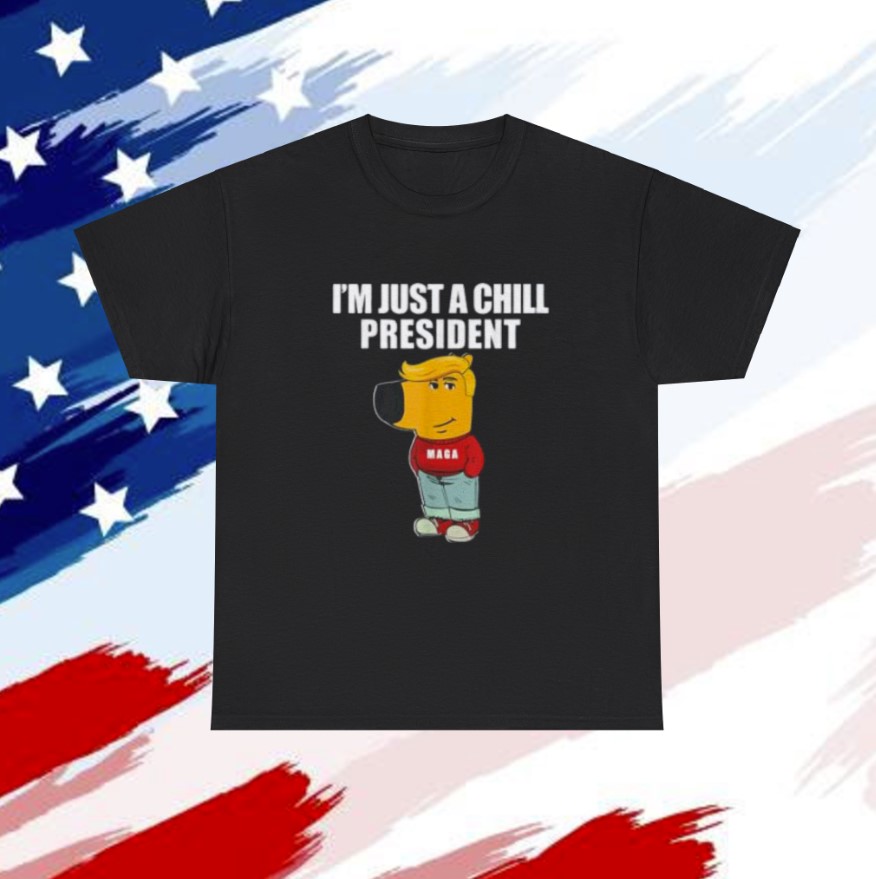 I'm Just A Chill President Guy Maga T-Shirt
