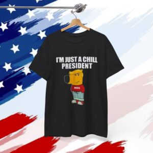 I'm Just A Chill President Guy Maga T-Shirt