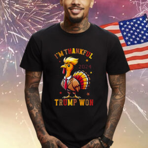 I'm Thankful Trump Won 2024 Took American Back Thanksgiving Shirt